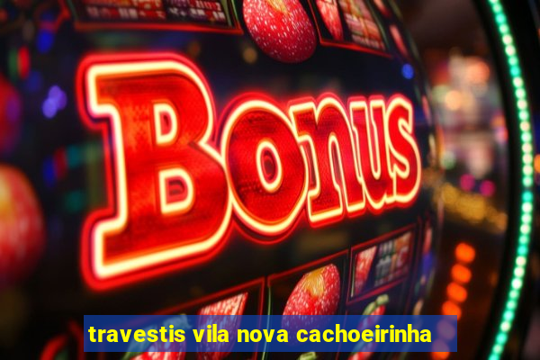 travestis vila nova cachoeirinha